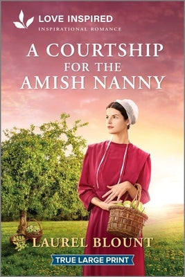 Paperback of A Courtship for the Amish Nanny by Love Inspired True Large Print, featuring a romantic, uplifting cover with Amish-inspired artwork.