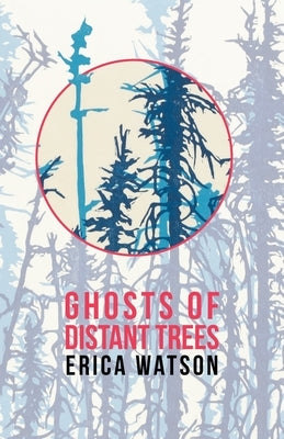 Ghosts of Distant Trees by Watson, Erica