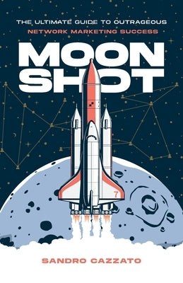 Paperback of Moon Shot: The Ultimate Guide to Outrageous Network Marketing Success by Lioncrest Publishing, showing the book cover.