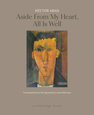 Paperback of "Aside from My Heart, All Is Well" by Archipelago Books, showing the book cover with title and author text.
