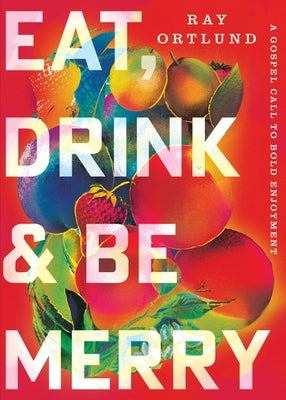 Paperback book titled "Eat, Drink, and Be Merry" by Crossway, featuring a colorful cover with joyful, festive imagery.