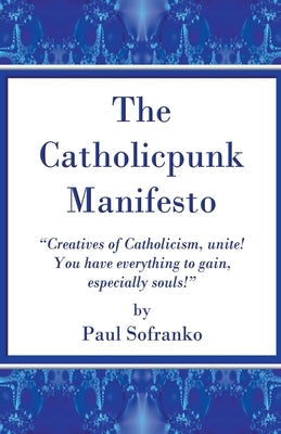 The Catholicpunk Manifesto by Sofranko, Paul