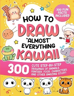 Paperback book titled "How to Draw Almost Everything Kawaii" with colorful illustrations of cute animals, food, fantasy characters, and more.