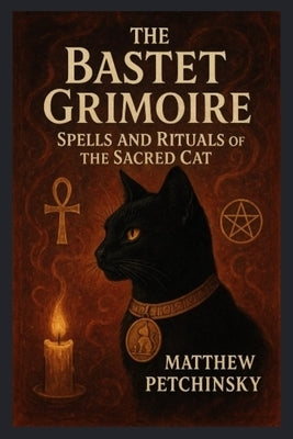 Paperback of The Bastet Grimoire by Matthew Edward Petchinsky, featuring mystical symbols and a sacred cat on the cover.