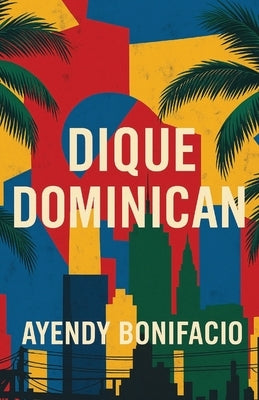 Paperback of Dique Dominican by Unsolicited Press, featuring a colorful cover with abstract artwork and bold typography.