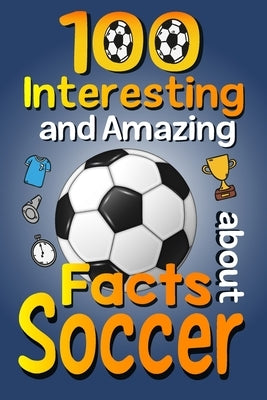 Paperback book titled "100 Interesting and Amazing Facts about Soccer" with colorful cover featuring soccer-related illustrations.