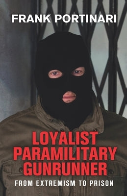 Paperback book titled "Loyalist Paramilitary Gunrunner: From Extremism to Prison" with a cover featuring bold text and imagery.