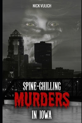 Paperback book titled "Spine-Chilling Murders in Iowa" with a dark cover featuring eerie imagery, published independently.
