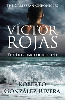 Paperback copy of "Víctor Rojas: The Lifeguard of Arecibo," a novel by Independently Published, featuring a cover with ocean and lifeguard images.