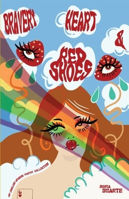Bravery, Heart & Red Shoes: An English-Spanish Poetry Collection by Iriarte, Sofia