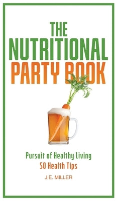 Hardcover of The Nutritional Party Book by J.E. Miller featuring the title and author on the cover, promoting healthy living and anti-aging tips.