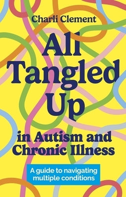 Paperback book titled "All Tangled Up in Autism and Chronic Illness" by Jessica Kingsley Publishers, featuring a cover design with calming colors.