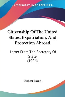 Paperback book titled "Citizenship Of The United States, Expatriation, And Protection Abroad" by Kessinger Publishing, showing the cover.