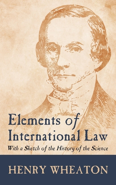 Hardcover of Elements of International Law by Lawbook Exchange, Ltd., featuring vintage book cover with title and historical design elements.