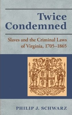 Hardcover of "Twice Condemned: Slaves and the Criminal Laws of Virginia, 1705-1865" by Lawbook Exchange, Ltd.