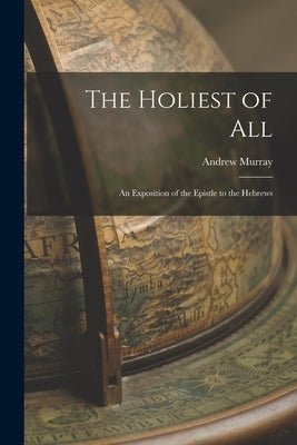 Bible titled "The Holiest of All: An Exposition of the Epistle to the Hebrews" by Legare Street Press, showing the book cover.