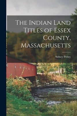 Paperback of The Indian Land Titles of Essex County, Massachusetts by Legare Street Press, showing the book cover with title and author.