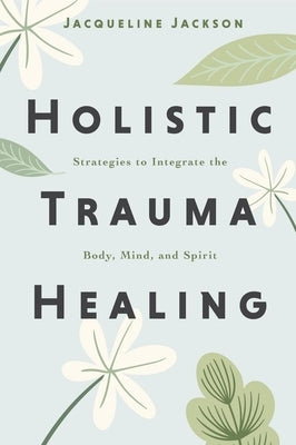 Paperback book titled "Holistic Trauma Healing" by Llewellyn Publications, featuring a calming cover design on trauma recovery strategies.