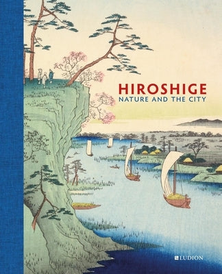 Hardcover book titled "Hiroshige: Nature and the City" by Ludion Publishers featuring Japanese woodblock art.