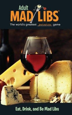 Paperback Mad Libs game titled "Eat, Drink, and Be Mad Libs," featuring food and wine-themed fill-in-the-blank fun.