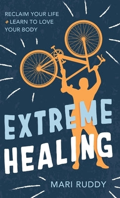 Hardcover of "Extreme Healing: Reclaim Your Life and Learn to Love Your Body" by Mandala Tree Press, featuring a colorful book cover.