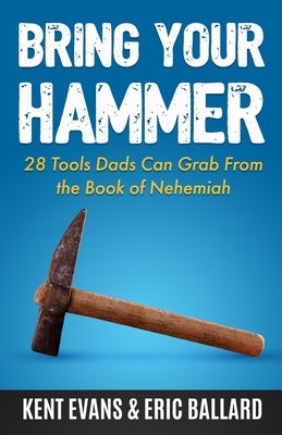 Paperback book titled "Bring Your Hammer" by Manhood Journey Press, featuring 28 tools for dads inspired by the Book of Nehemiah.