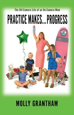 Paperback book titled "Practices Makes Progress: The Off-Camera Life of an On-Camera Mom" by Miss Meade Publishing.