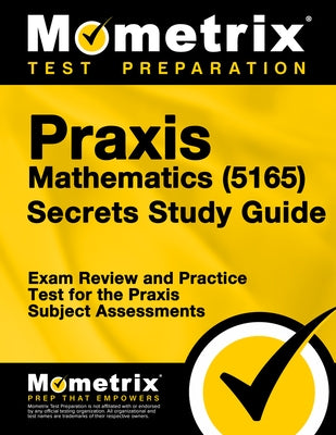 Paperback Praxis Mathematics (5165) Secrets Study Guide by Mometrix Media LLC with exam review and practice test for Praxis assessments.