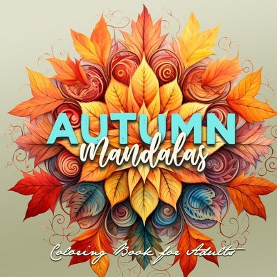 Paperback Autumn Mandalas Coloring Book for Adults featuring 3D mandalas and fall leaf designs by Monsoon Publishing LLC.