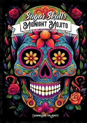 Paperback Midnight Mojito Sugar Skulls coloring book for adults featuring Day of the Dead Catrinas designs by Monsoon Publishing LLC.