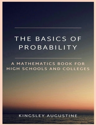 Paperback copy of The Basics of Probability mathematics book for high schools and colleges, published independently.