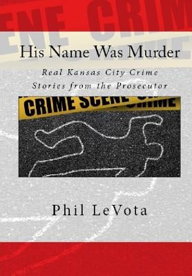 Hardcover book titled "His Name Was Murder" by Phil Levota, featuring Kansas City crime stories from the prosecutor.