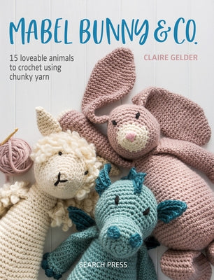 Paperback book titled "Mabel Bunny & Co." featuring 15 loveable crocheted animals using chunky yarn.