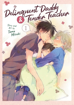 Paperback of Delinquent Daddy and Tender Teacher Vol. 1 manga by Seven Seas Entertainment, featuring colorful cover art.