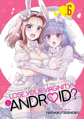 Paperback manga titled "Does It Count If You Lose Your Virginity to an Android? Vol. 6" by Seven Seas, featuring colorful cover art.