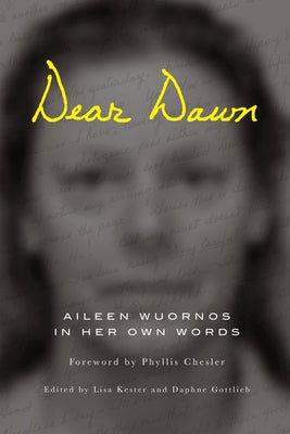 Soft Skull paperback of Dear Dawn: Aileen Wuornos in Her Own Words, 1991-2002, showing the book cover with title and author details.