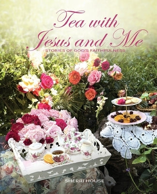 Paperback book titled "Tea with Jesus and Me: Stories of God's Faithfulness" from Tea Garden Publications, showing the cover design.
