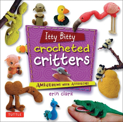 Paperback book titled Itty Bitty Crocheted Critters: Amigurumi with Attitude by Tuttle Publishing, featuring colorful crocheted critter illustrations.