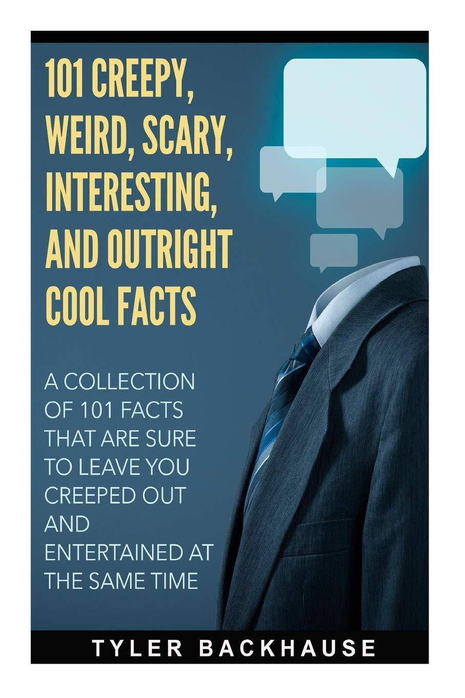 Cover image for "101 Creepy, Weird, Scary, Interesting, and Outright Cool Facts" by Tyler Buckhouse, featuring intriguing fact illustrations.