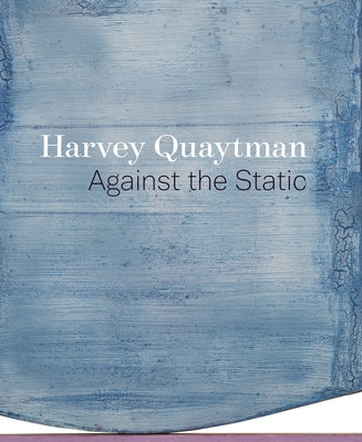 Hardcover book titled "Harvey Quaytman: Against the Static" published by University of California Press, featuring abstract artwork on the cover.