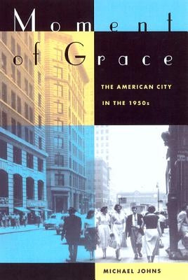 Paperback book titled "Moment of Grace: The American City in the 1950s" by University of California Press, cover with cityscape illustration.