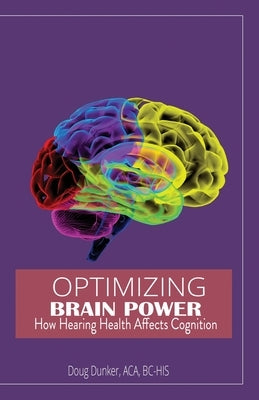 Paperback book titled "Optimizing Brain Power: How Hearing Health Affects Cognition" by Writers Publishing House, with a white cover and title text.