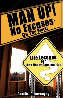 Paperback book titled "MAN UP! No Excuses - Do The Work!" by Xulon Press, featuring a cover with bold text and inspiring design.