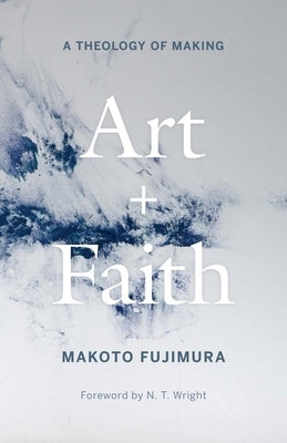 Paperback of Art and Faith: A Theology of Making by Yale University Press, featuring a cover with artistic and religious imagery.